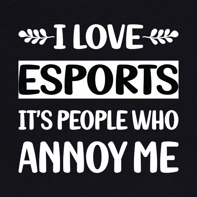 Funny People Annoy Me Esports by Happy Life